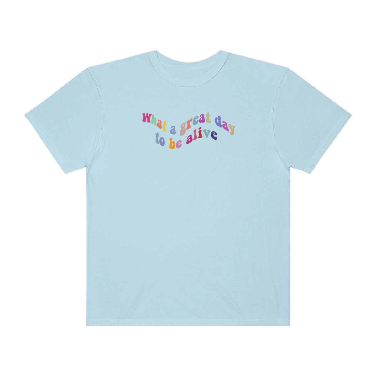 ITS A GREAT DAY TO BE ALIVE T SHIRT