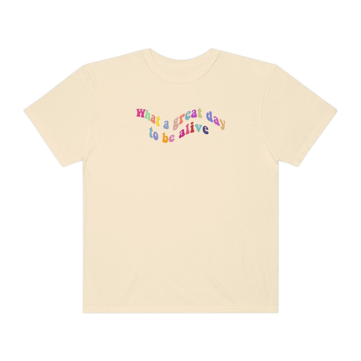 ITS A GREAT DAY TO BE ALIVE T SHIRT