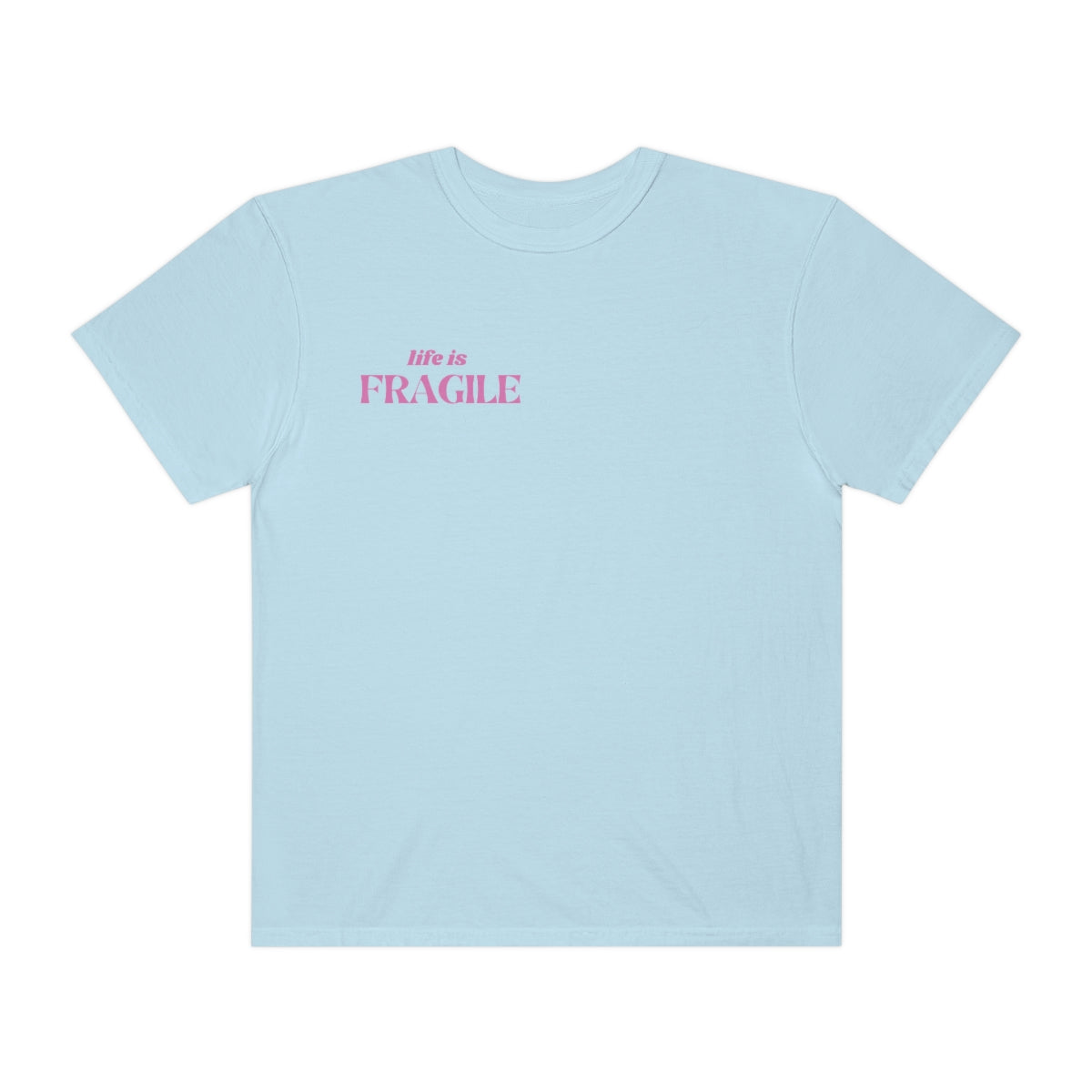 LIFE IS FRAGILE T SHIRT