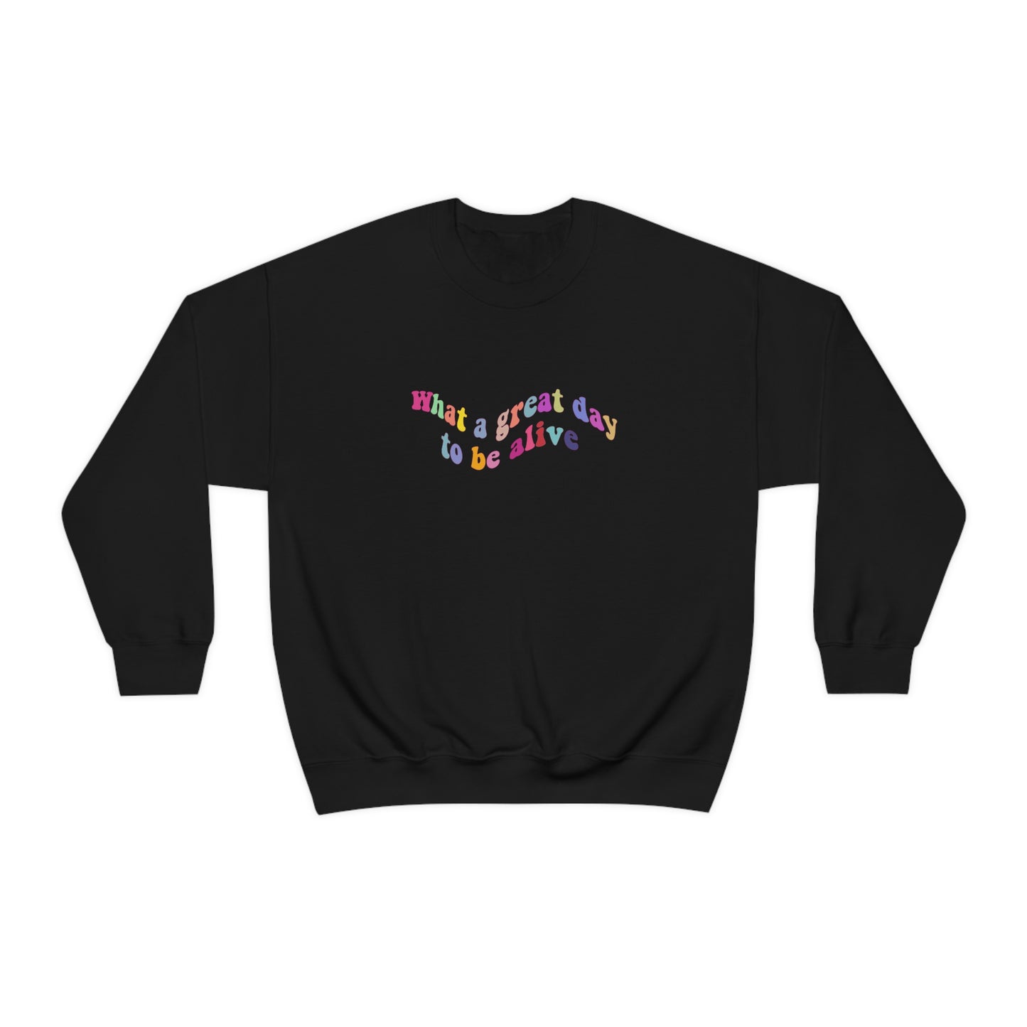 great day to be alive Crewneck