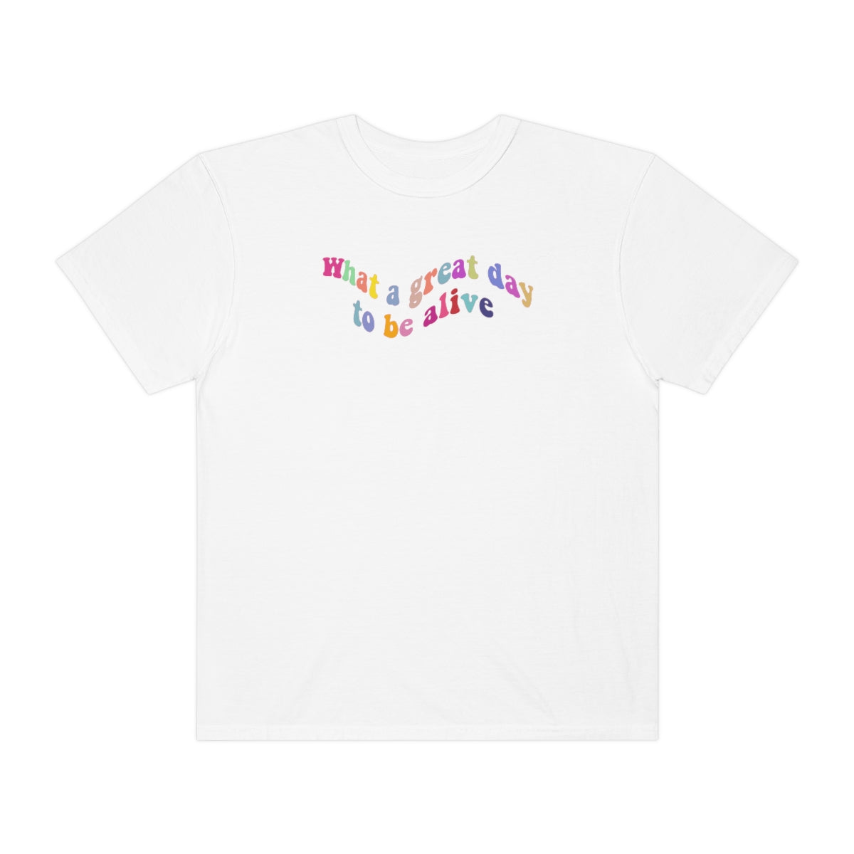 ITS A GREAT DAY TO BE ALIVE T SHIRT
